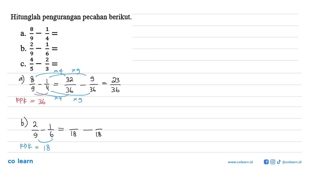 Hitunglah pengurangan pecahan berikut. a. 8/9 - 1/4 b. 2/9