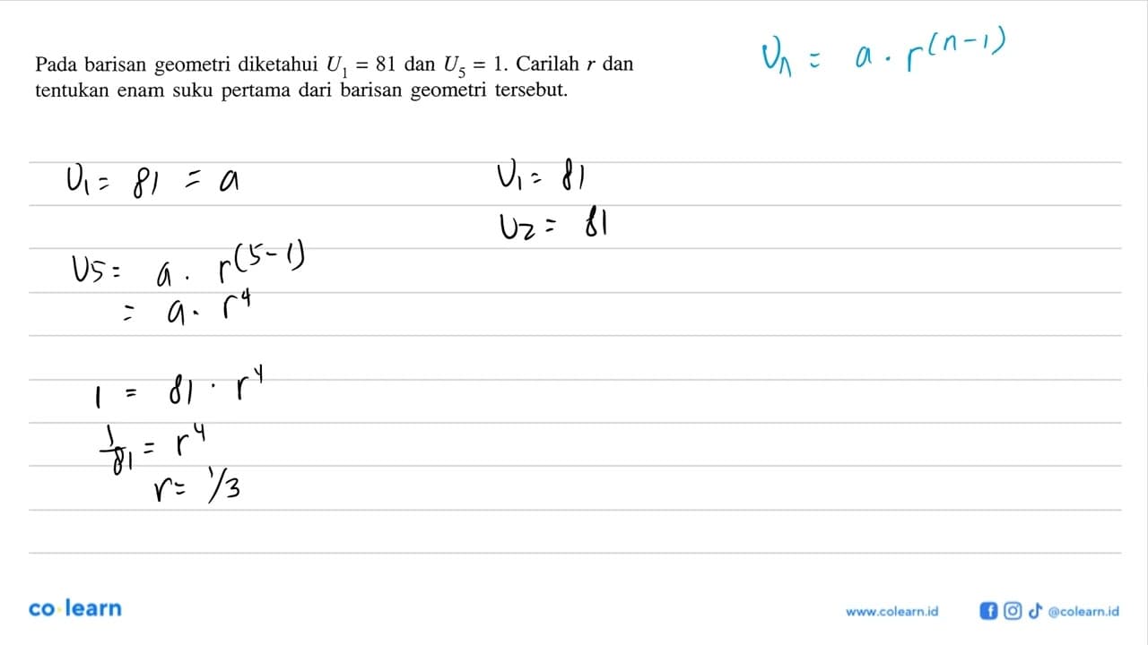 Pada barisan geometri diketahui U1=81 dan U5=1 . Carilah r