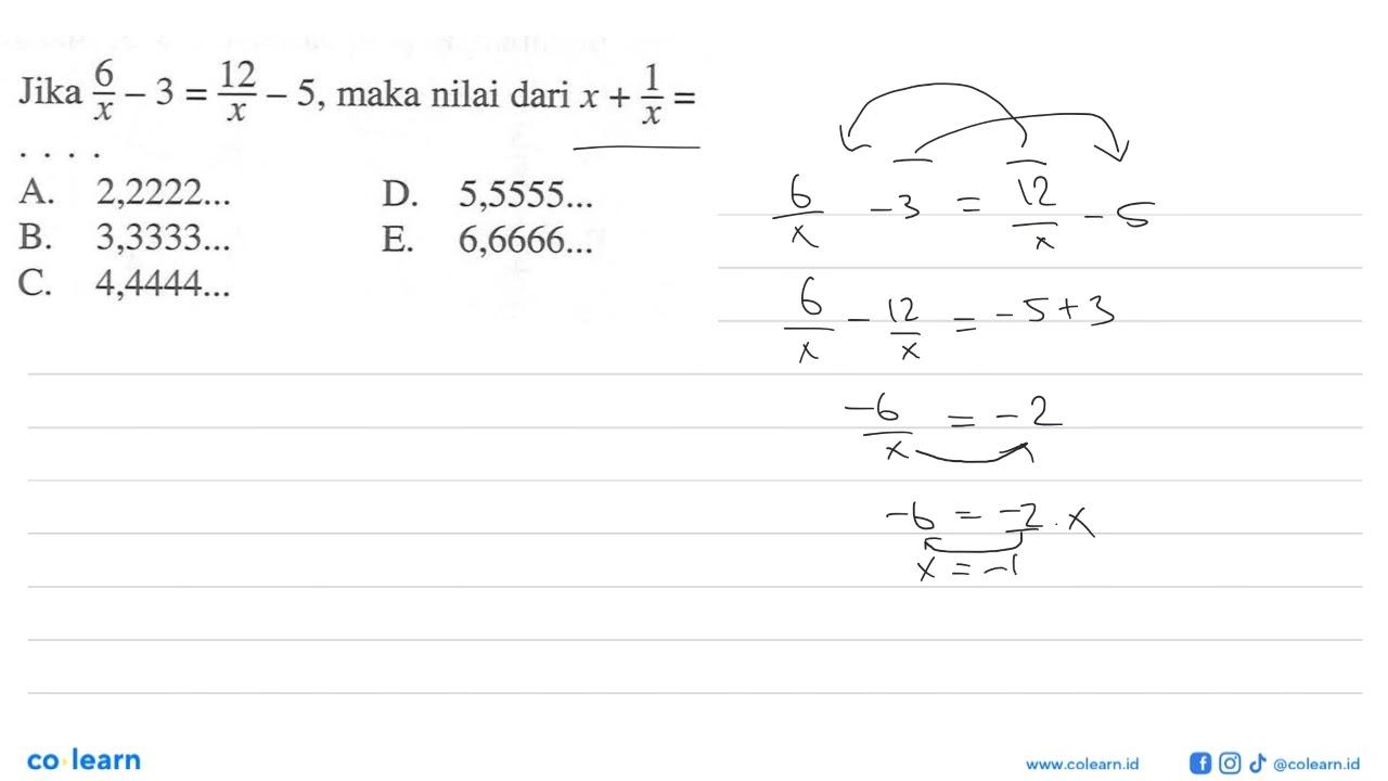 Jika 6/x-3=12/x-5, maka nilai dari x+1/x=. . . .