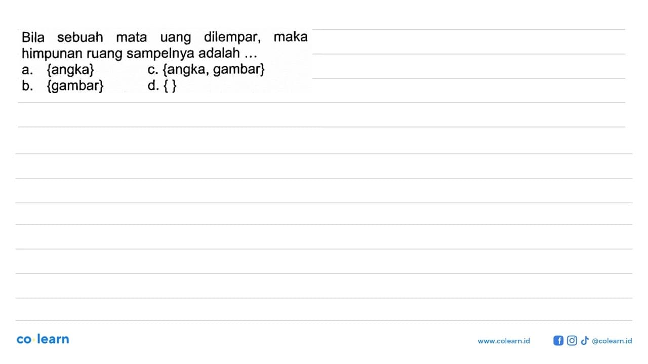 Bila sebuah mata uang dilempar, maka himpunan ruang