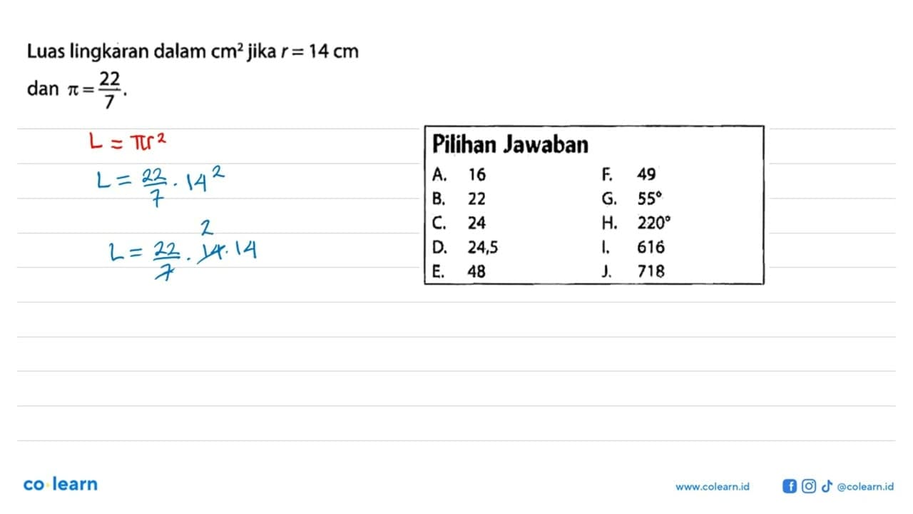 Luas lingkaran dalam cm^3 jika r=14 cm dan pi=22/7