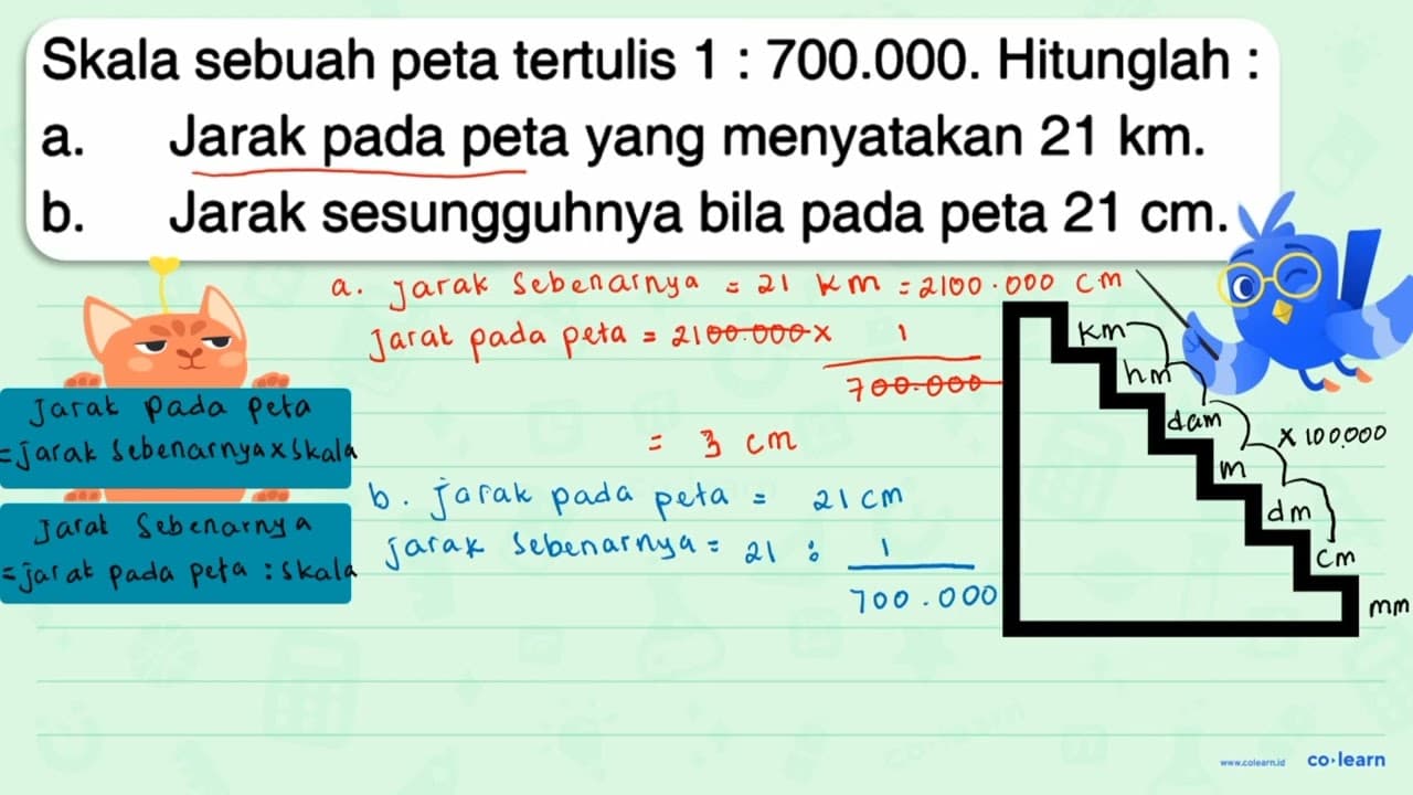 Skala sebuah peta tertulis 1 : 700.000. Hitunglah : a.