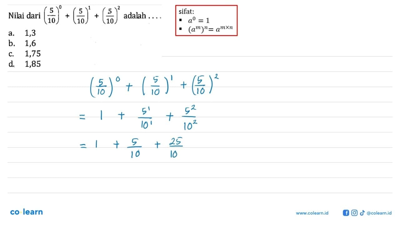 Nilai dari adalah (5/10)^0 + (5/10)^1 + (5/10)^2 adalah a