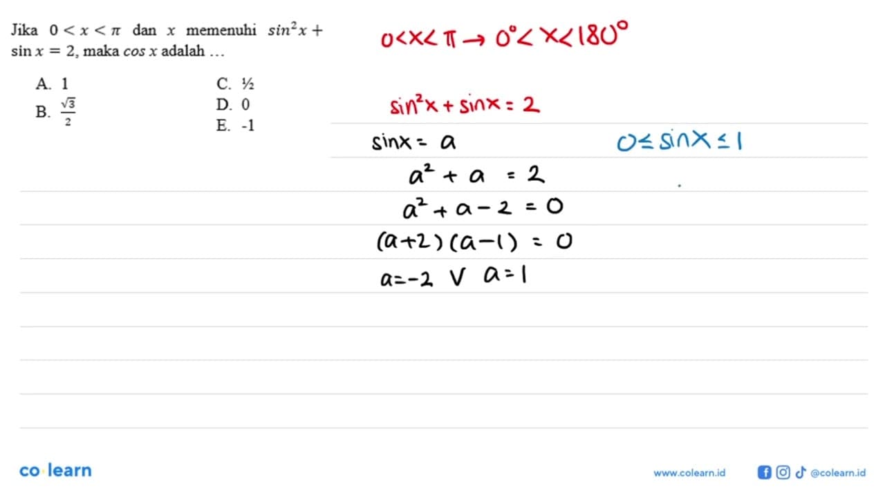 Jika 0<x<pi dan x memenuhi sin^2 x+ sin x=2 , maka cos x