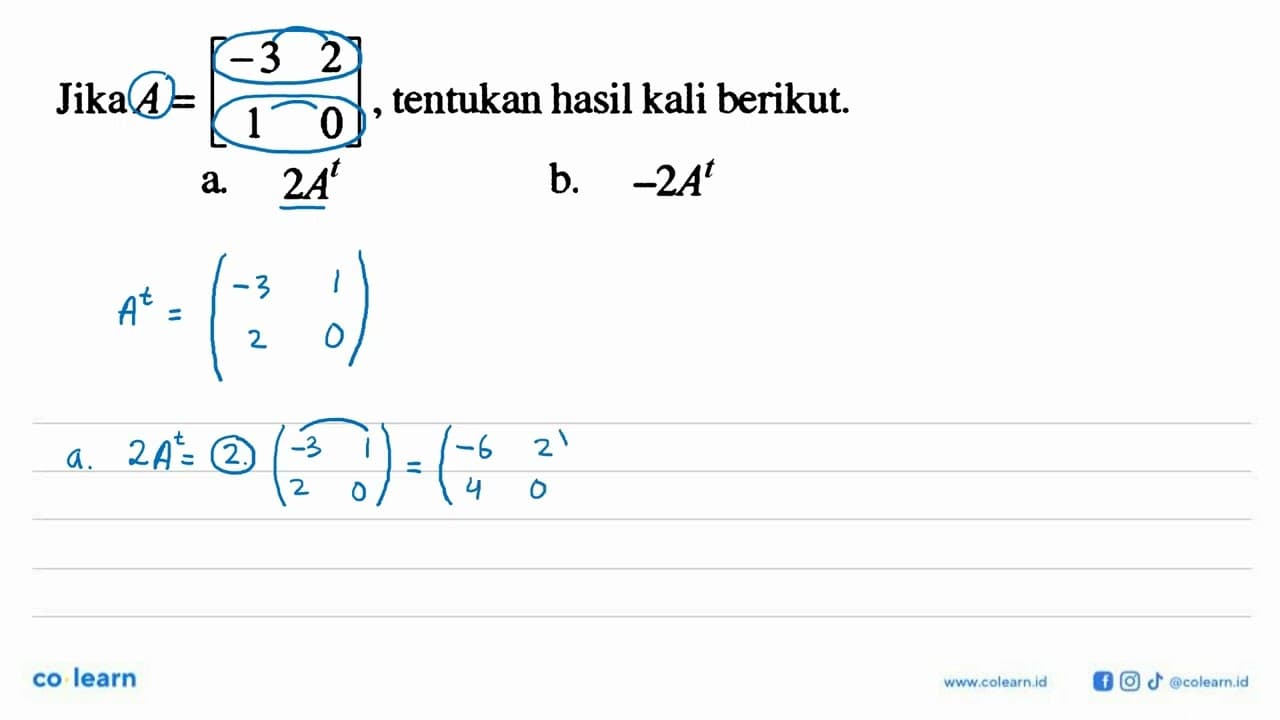 Jika A=[-3 2 1 0], tentukan hasil kali berikut. a. 2A^t b.