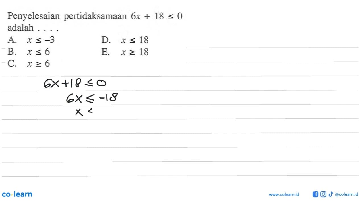 Penyelesaian pertidaksamaan 6x+18<=0 adalah ....