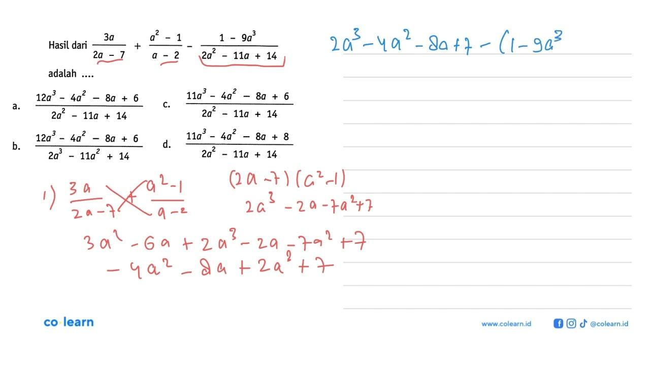 Hasil dari 3a/ (2a - 7) + (a^2 - 1)/ (a - 2) - ( 1 - 9a^3)/