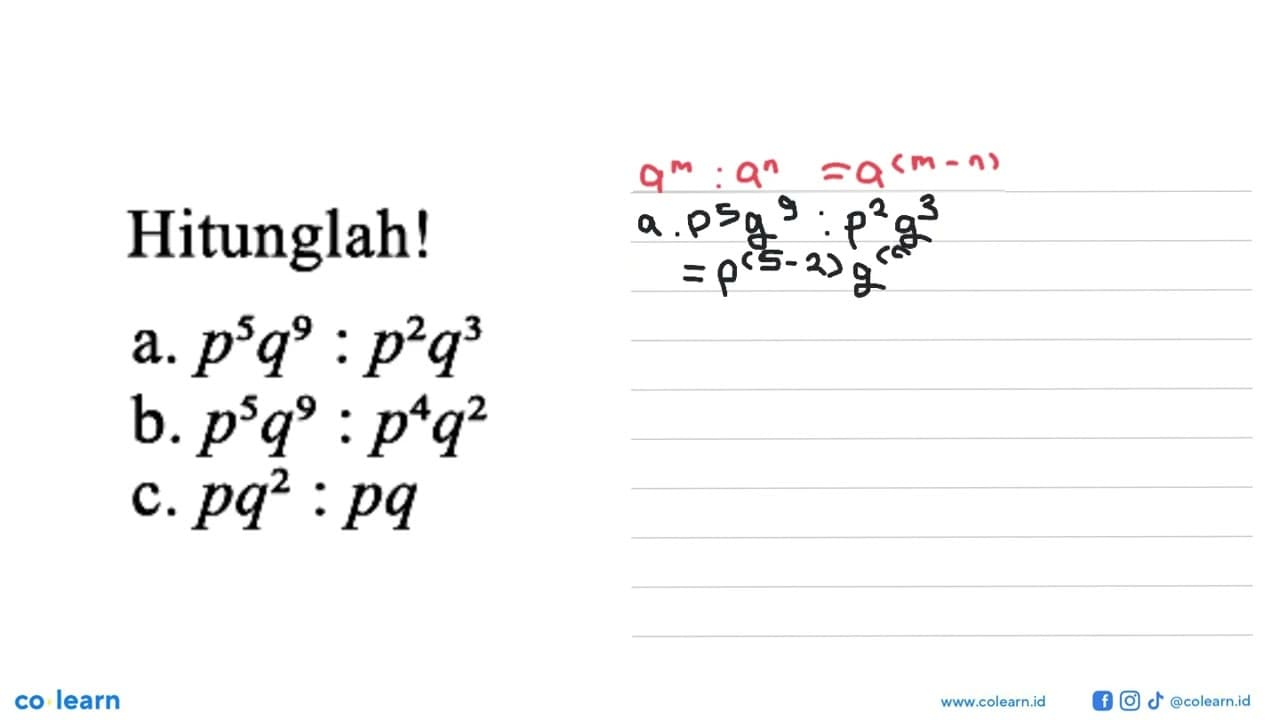 Hitunglah! a. p^5q^9: p^2q^3 b. p^5q^9: p^4q^2 c. pq^2: pq