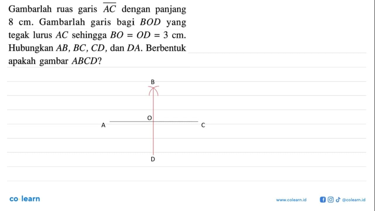 Gambarlah ruas garis AC dengan panjang 8 cm . Gambarlah