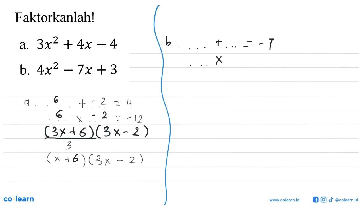 Faktorkanlah! a. 3x^2 + 4x - 4 b. 4x^2 - 7x + 3