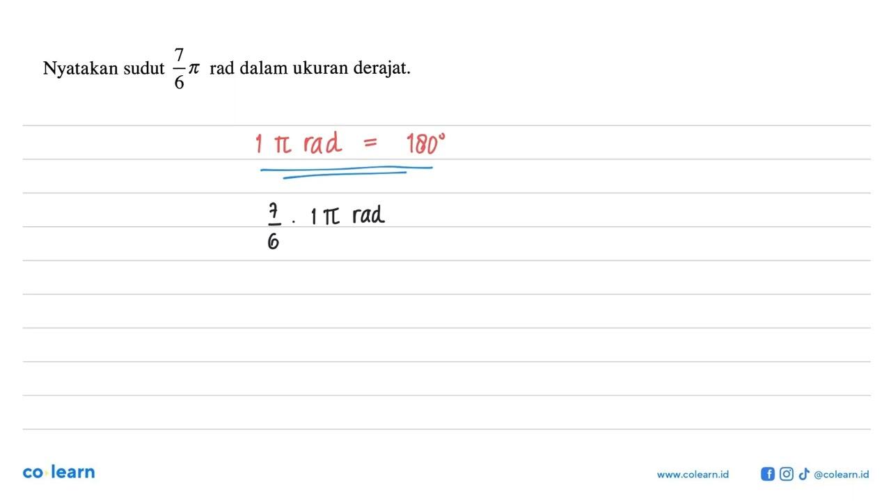 Nyatakan sudut 7/6 pi rad dalam ukuran derajat.