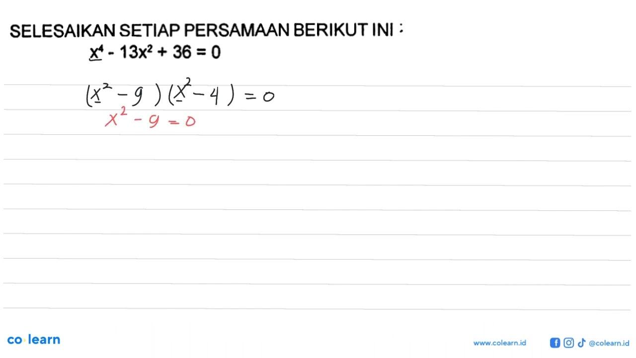 SELESAIKAN SETIAP PERSAMAAN BERIKUT INI : x^4-13x^2+36=0