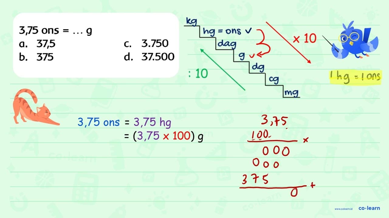 3,75 ons =... 9 a. 37,5 C. 3.750 b. 375 d. 37.500