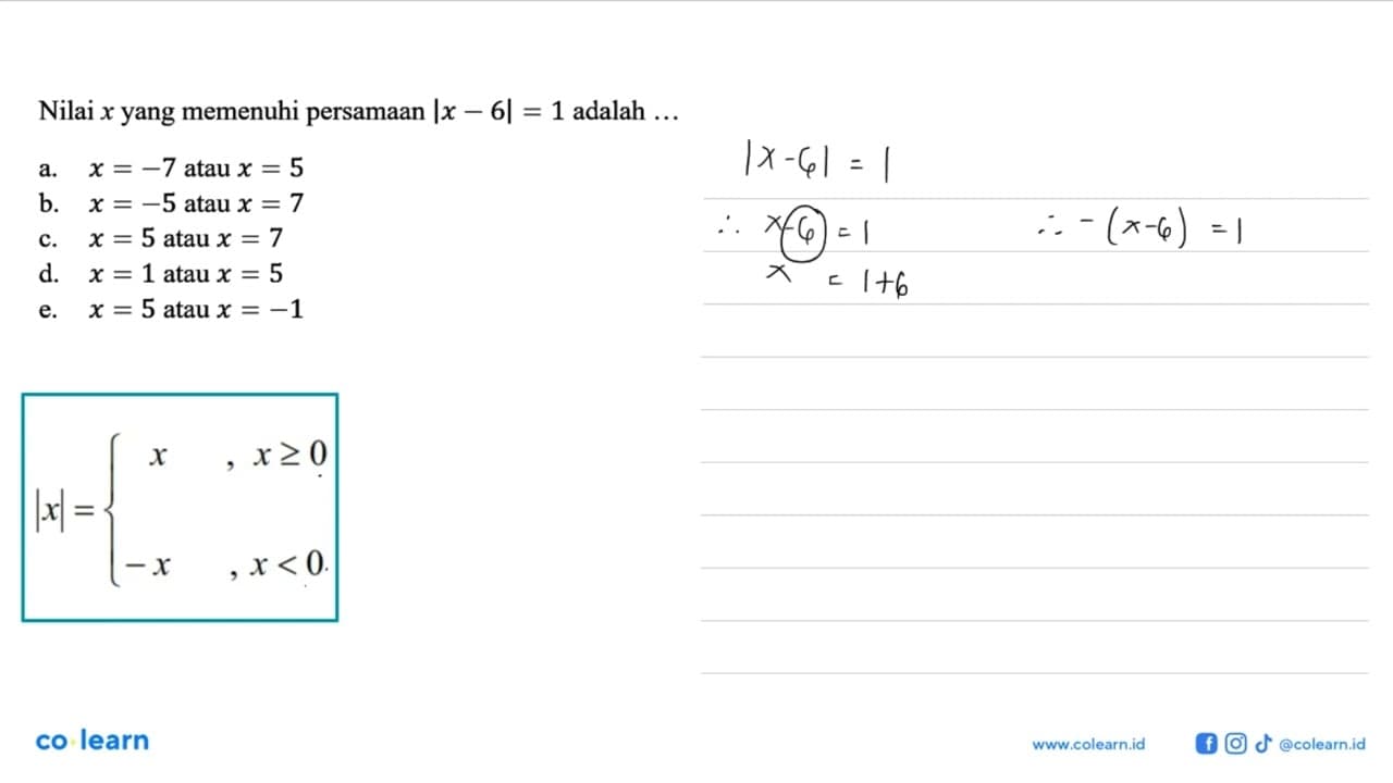 Nilai x yang memenuhi persamaan }x-6|=1 adalah...