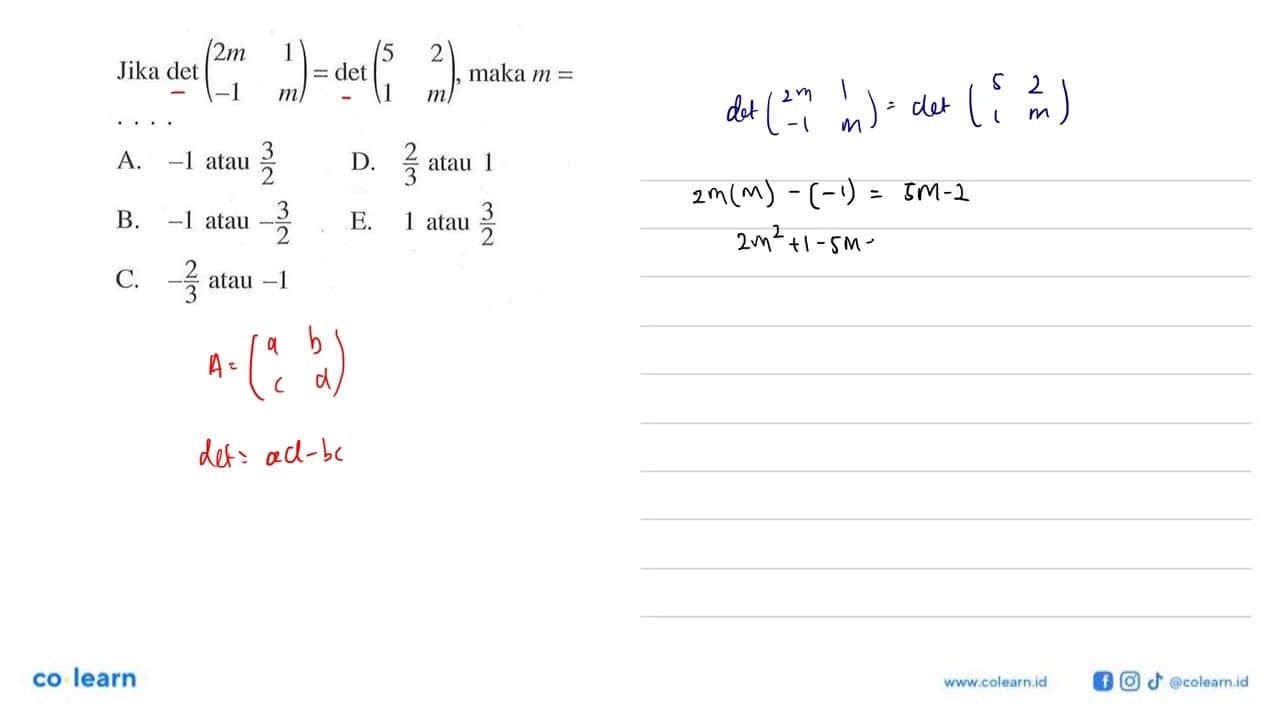 Jika det(2m 1 -1 m)=det(5 2 1 m), maka m= ....