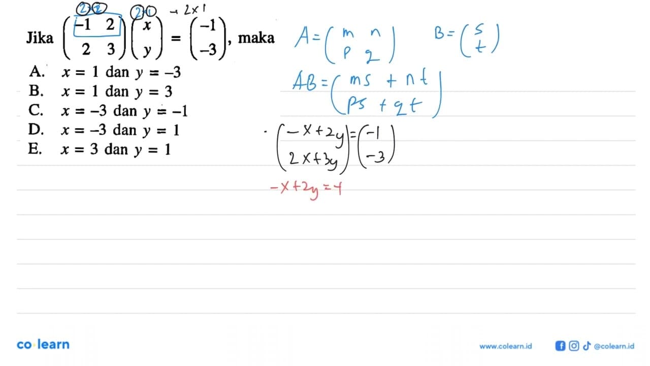 Jika (-1 2 2 3)(x y) = (-1 -3), maka