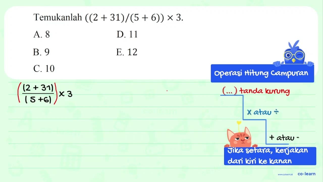 Temukanlah ((2+31)/(5+6)) x 3