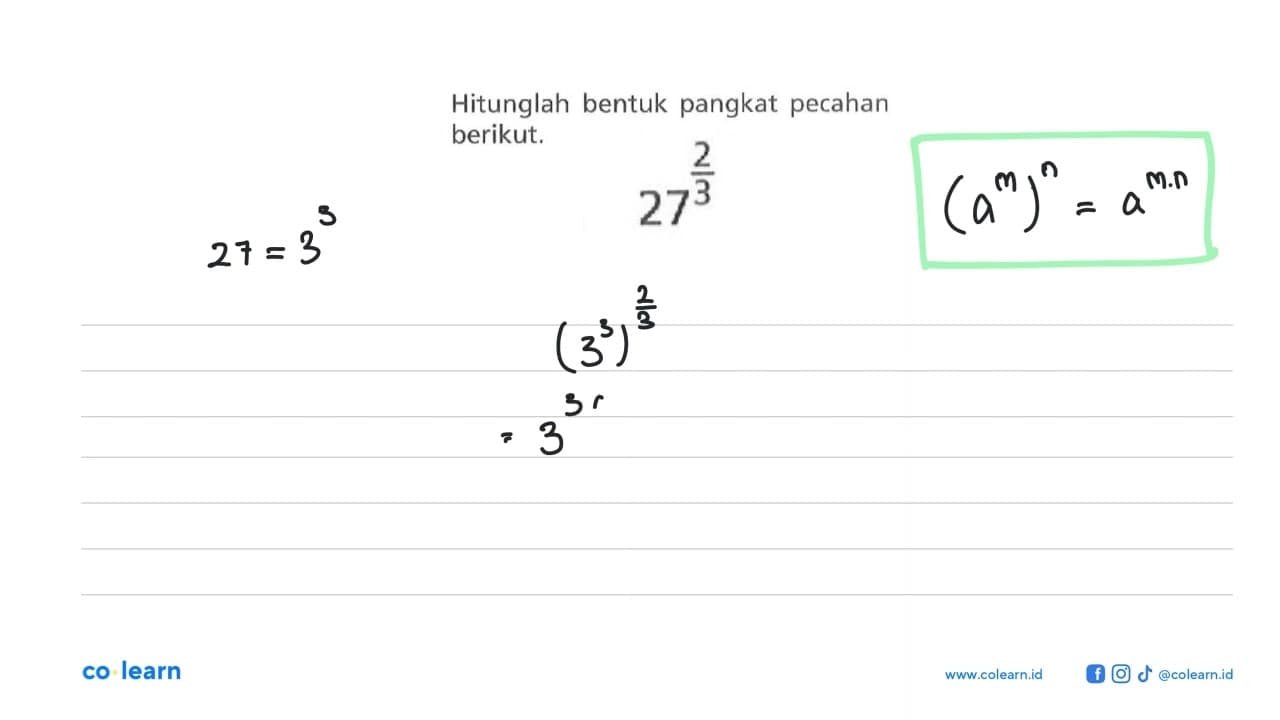 Hitunglah bentuk pangkat pecahan berikut. 27^(2/3)