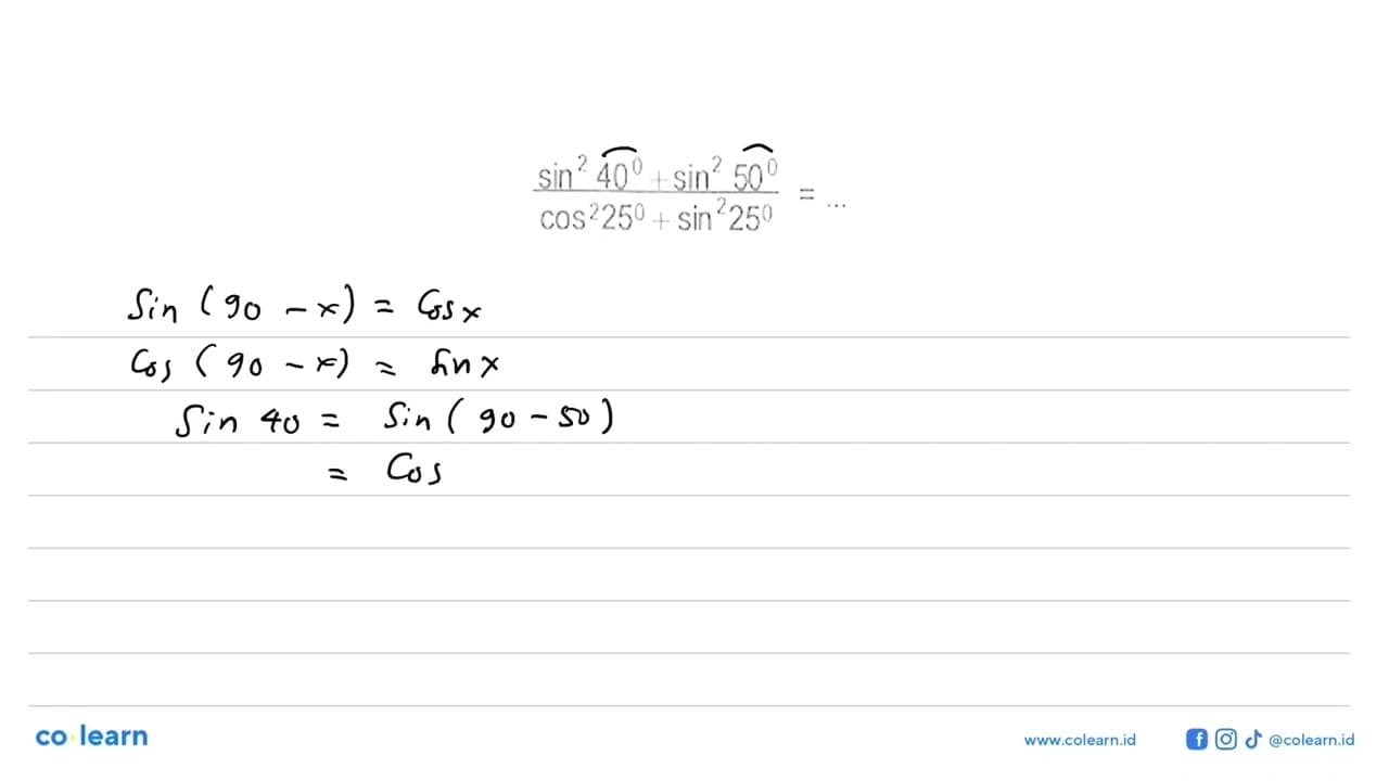 (sin^2 40+sin^2 50)/(cos^2 25+sin^2 25)=...