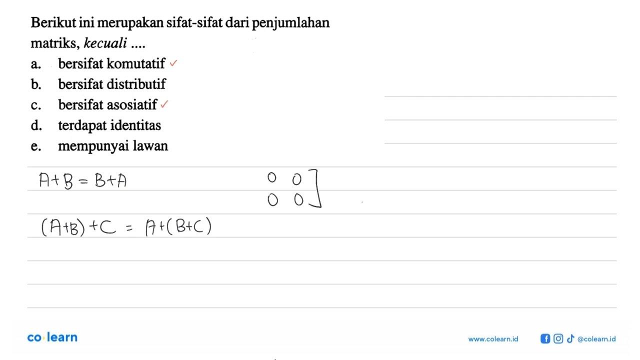 Berikut ini merupakan sifat-sifat dari penjumlahan matriks,