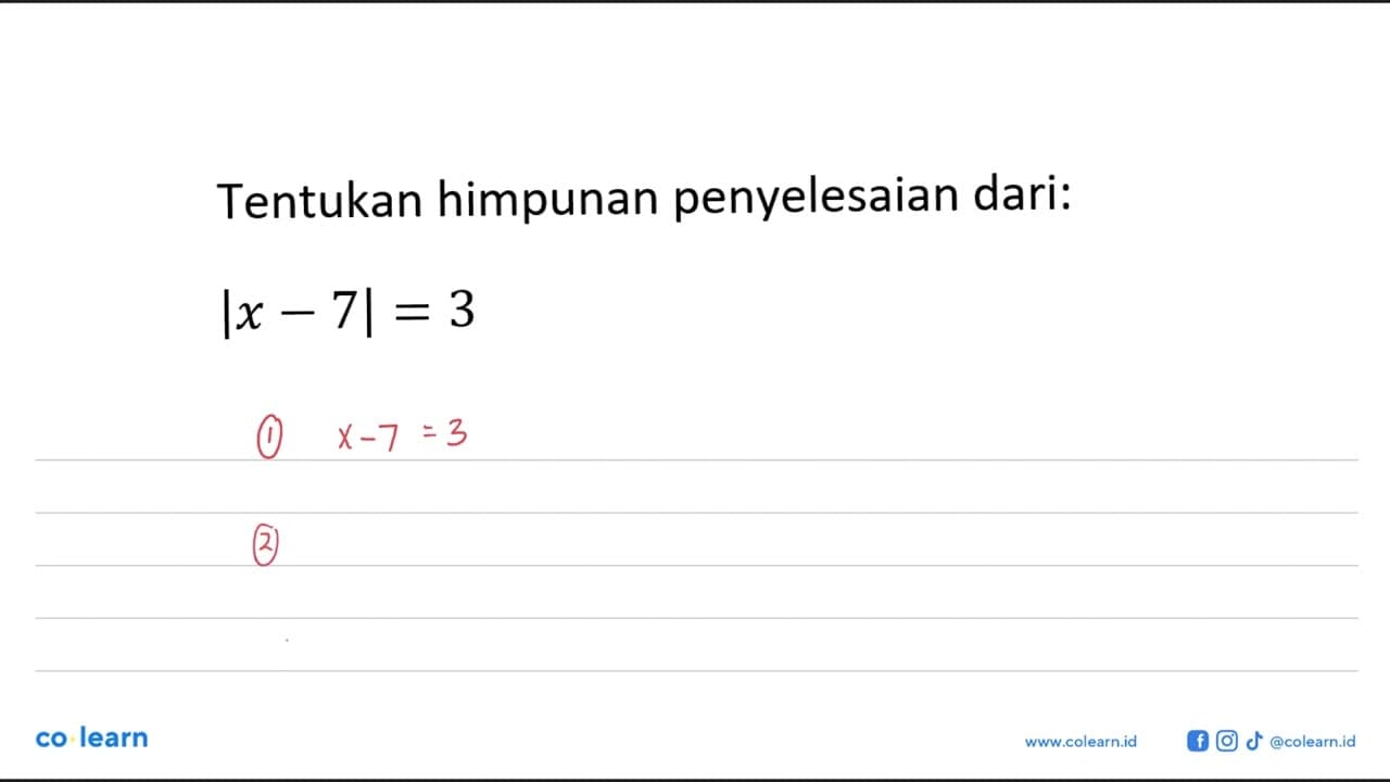 Tentukan himpunan penyelesaian dari: |x = 7| =3