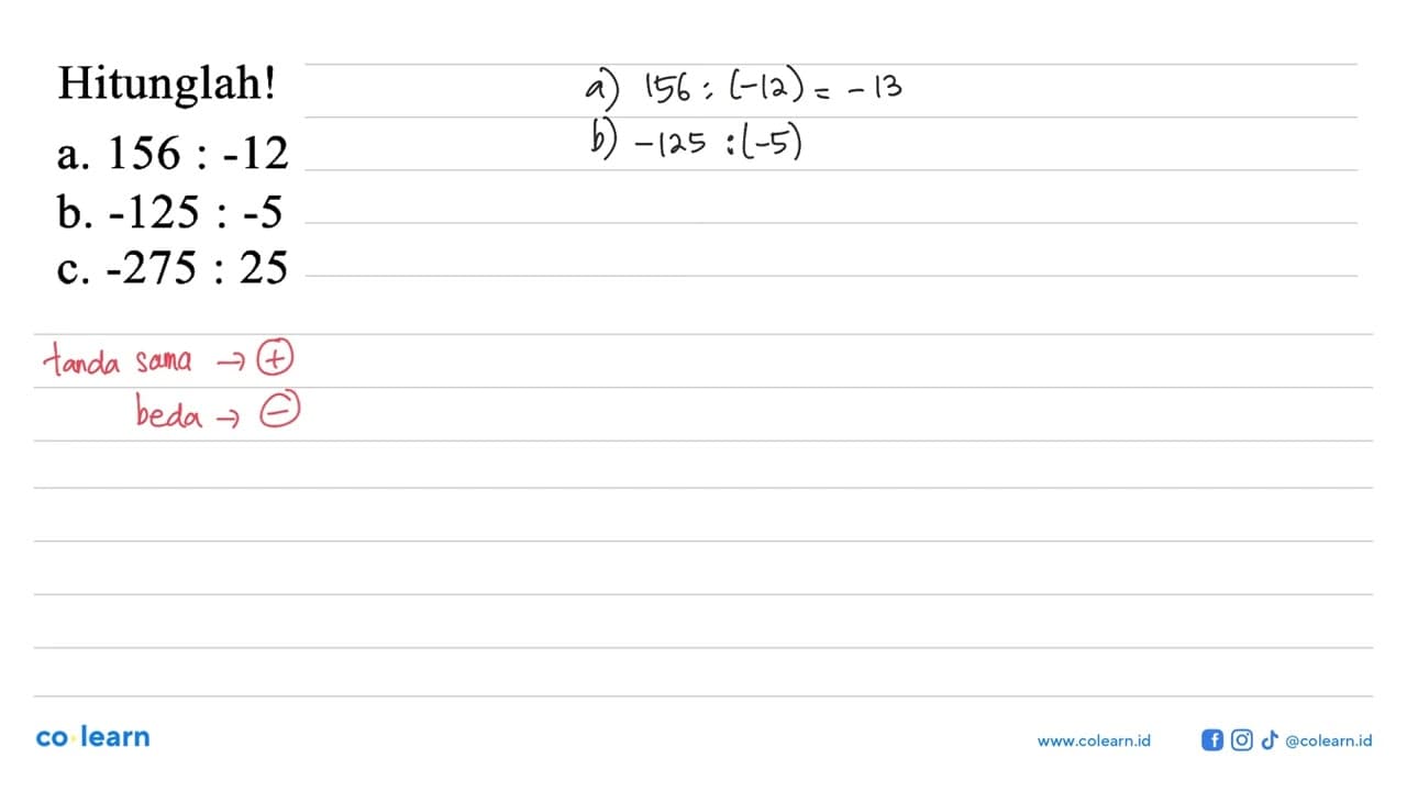 Hitunglah! a. 156 :-12 b. -125 :-5 c. -275 : 25