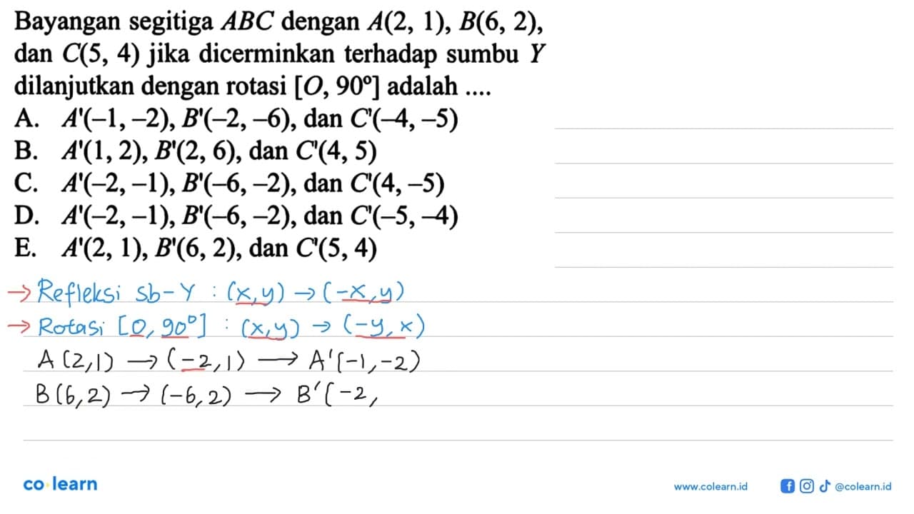 Bayangan segitiga ABC dengan A(2, 1), B(6, 2), dan C(5, 4)