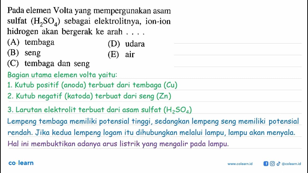 Pada elemen Volta yang mempergunakan asam sulfat (H2SO4)