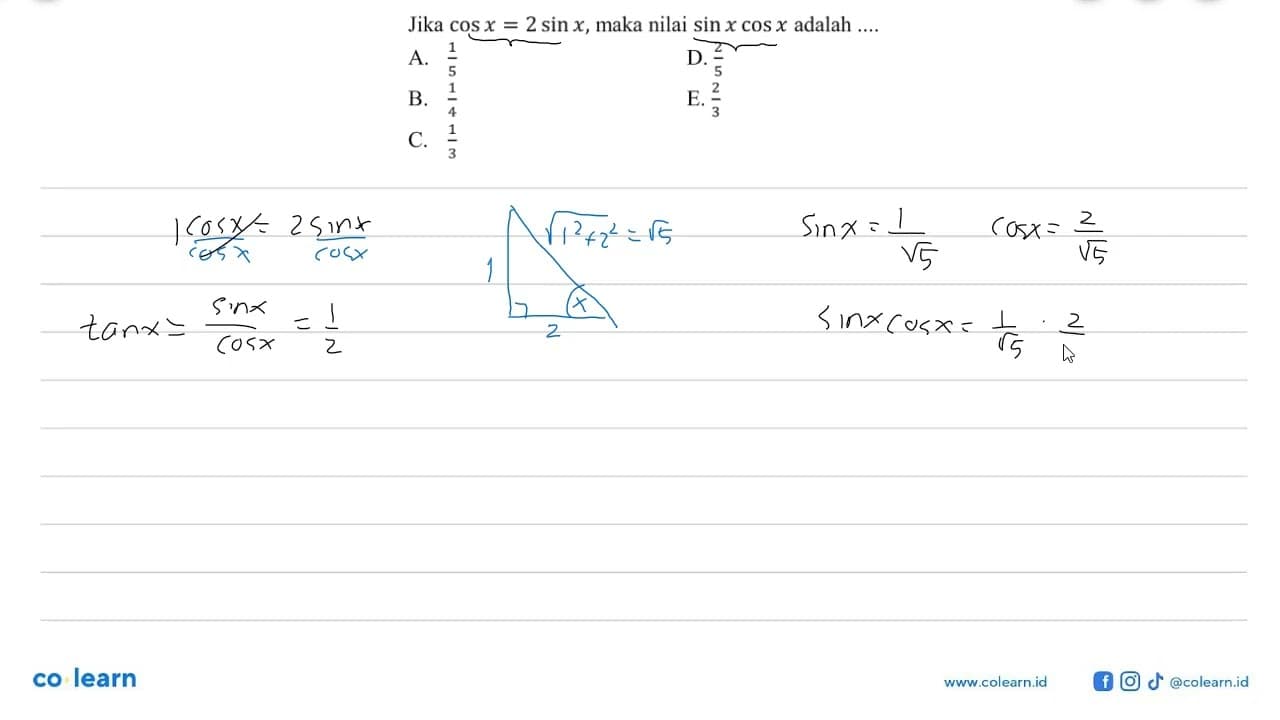 Jika cos x = 2 sin x, maka nilai sin x cos x adalah....