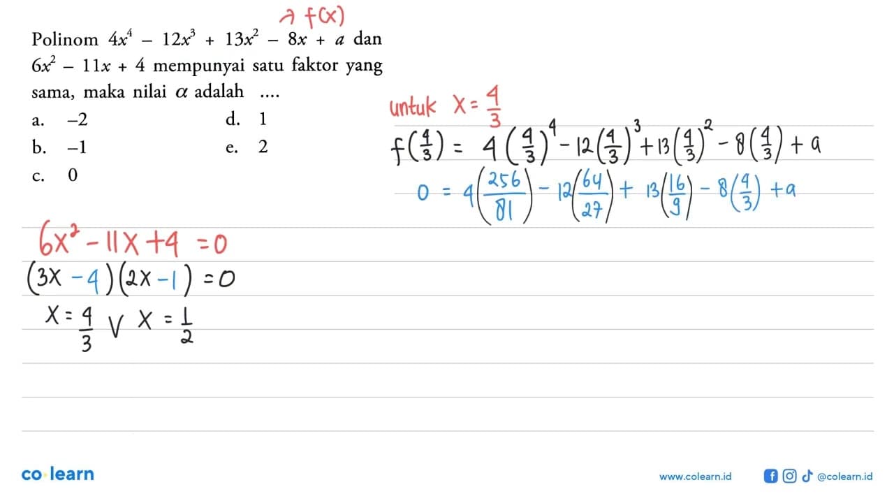 Polinom 4x^4-12x^3+13x^2-8x+a dan 6x^2-11x+4 mempunyai satu