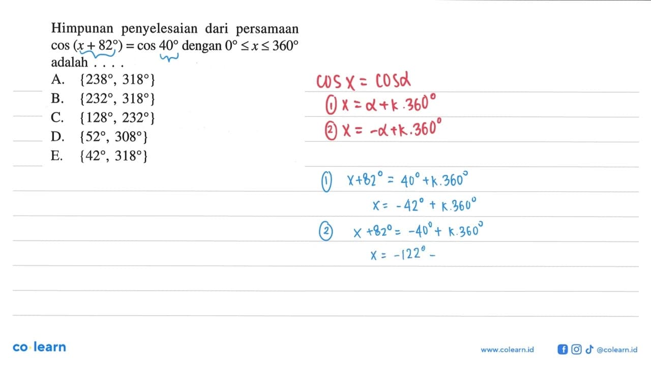 Himpunan penyelesaian dari persamaan COS(x+82 )=cos40