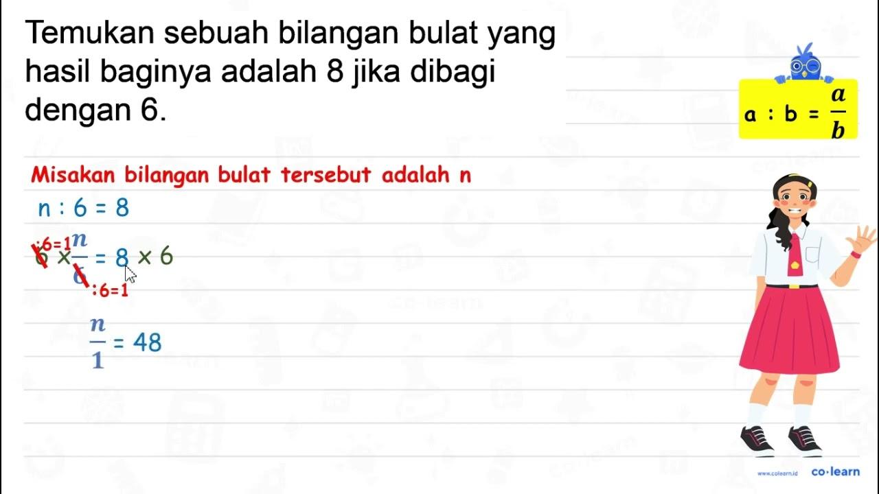 Temukan sebuah bilangan bulat yang hasil baginya adalah 8