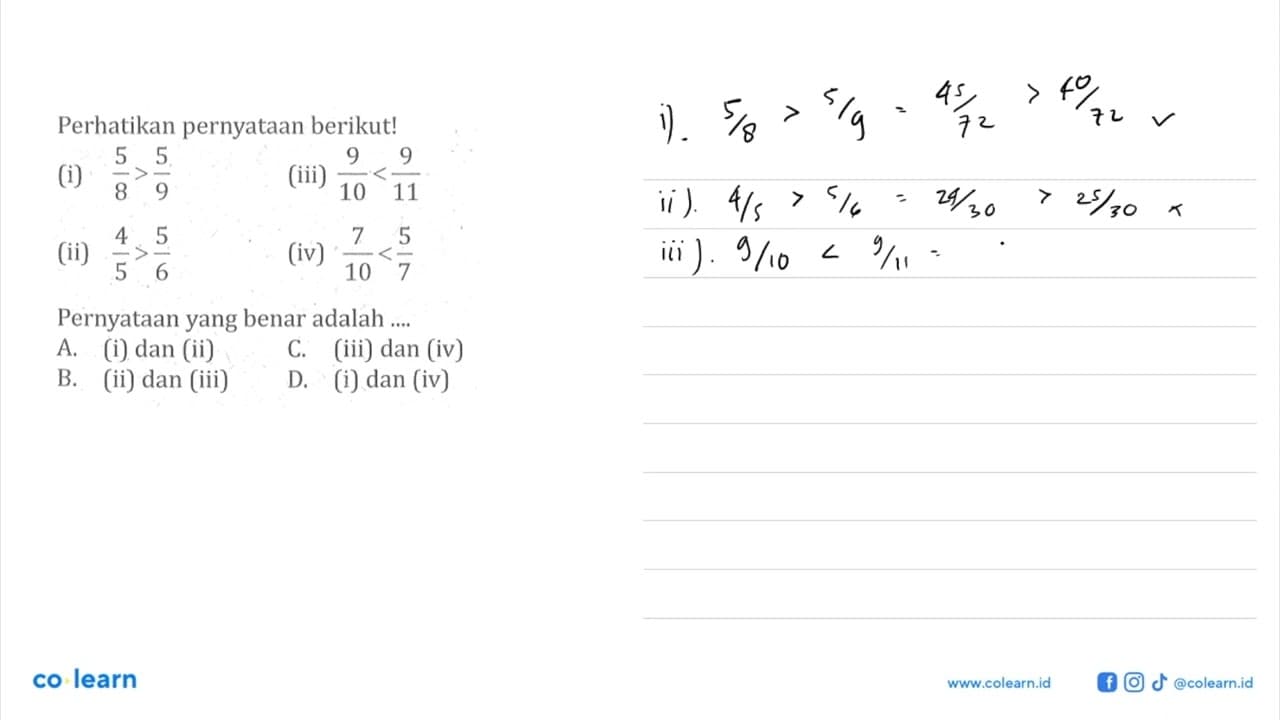 Perhatikan pernyataan berikut! (i) 5/8 > 5/9 (ii) 4/5 > 5/6