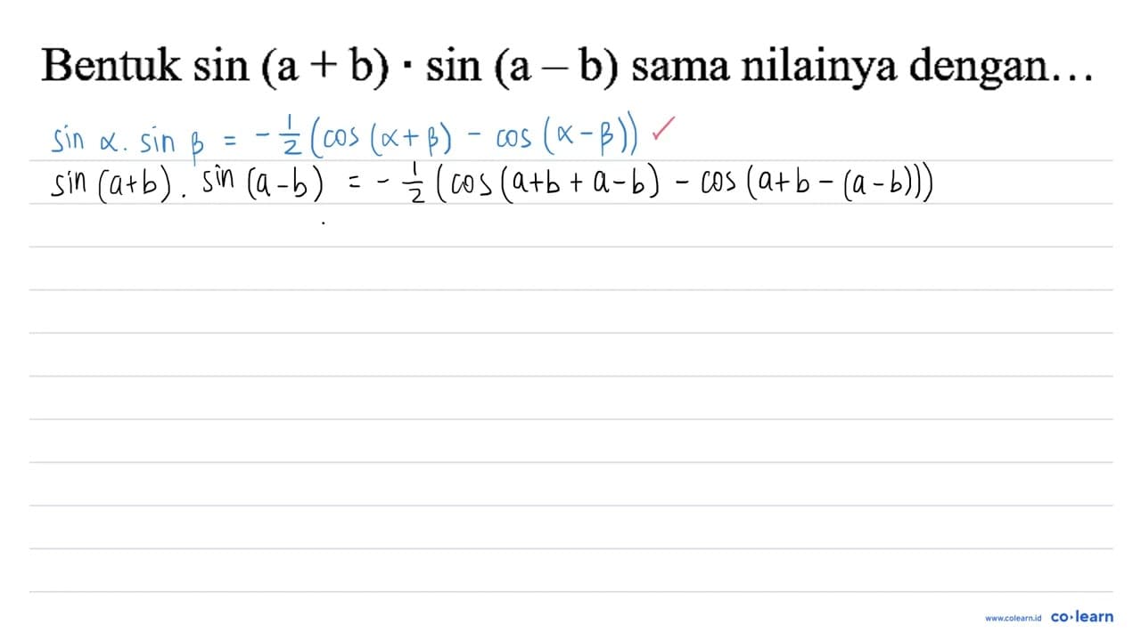 Bentuk sin (a+b) . sin (a-b) sama nilainya dengan...