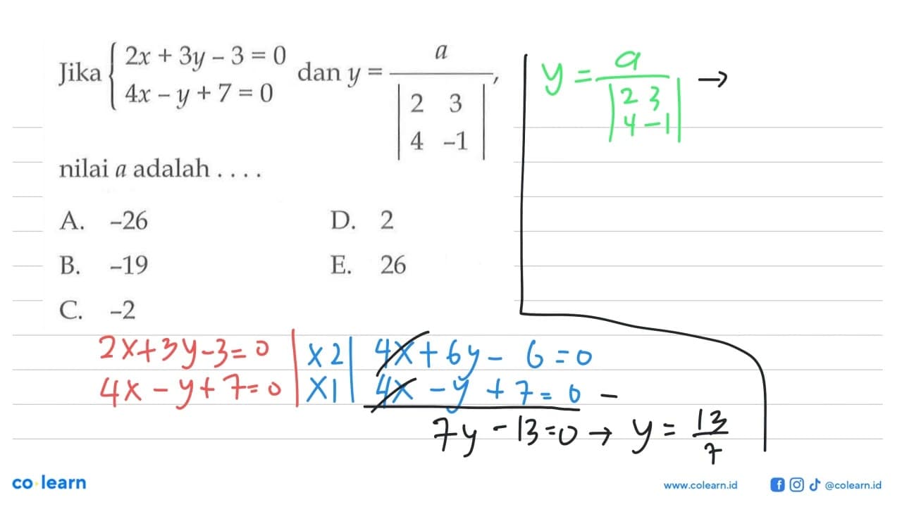 Jika 2x+3y-3=0 4x-y+7=0 dan y=a/|2 3 4 -1|, nilai a adalah