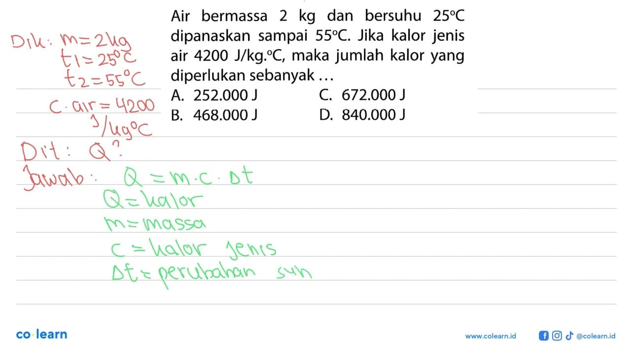 Air bermassa 2 kg dan bersuhu 25 C dipanaskan sampai 55 C.