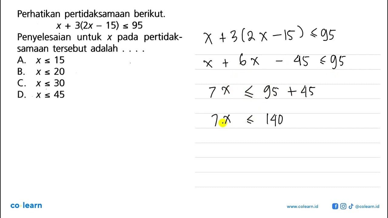 Perhatikan pertidaksamaan berikut. x + 3(2x - 15) <= 95