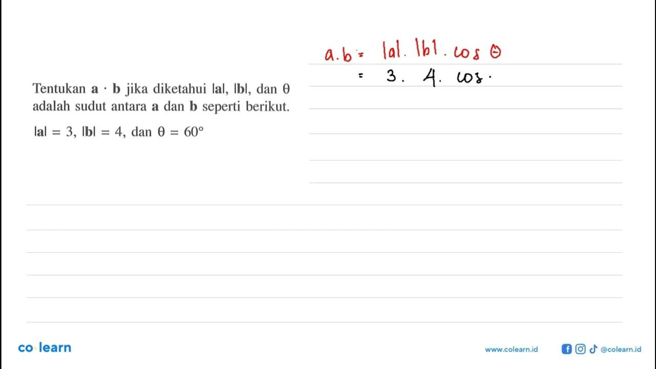 Tentukan a.b jika diketahui |al, |b|, dan theta adalah