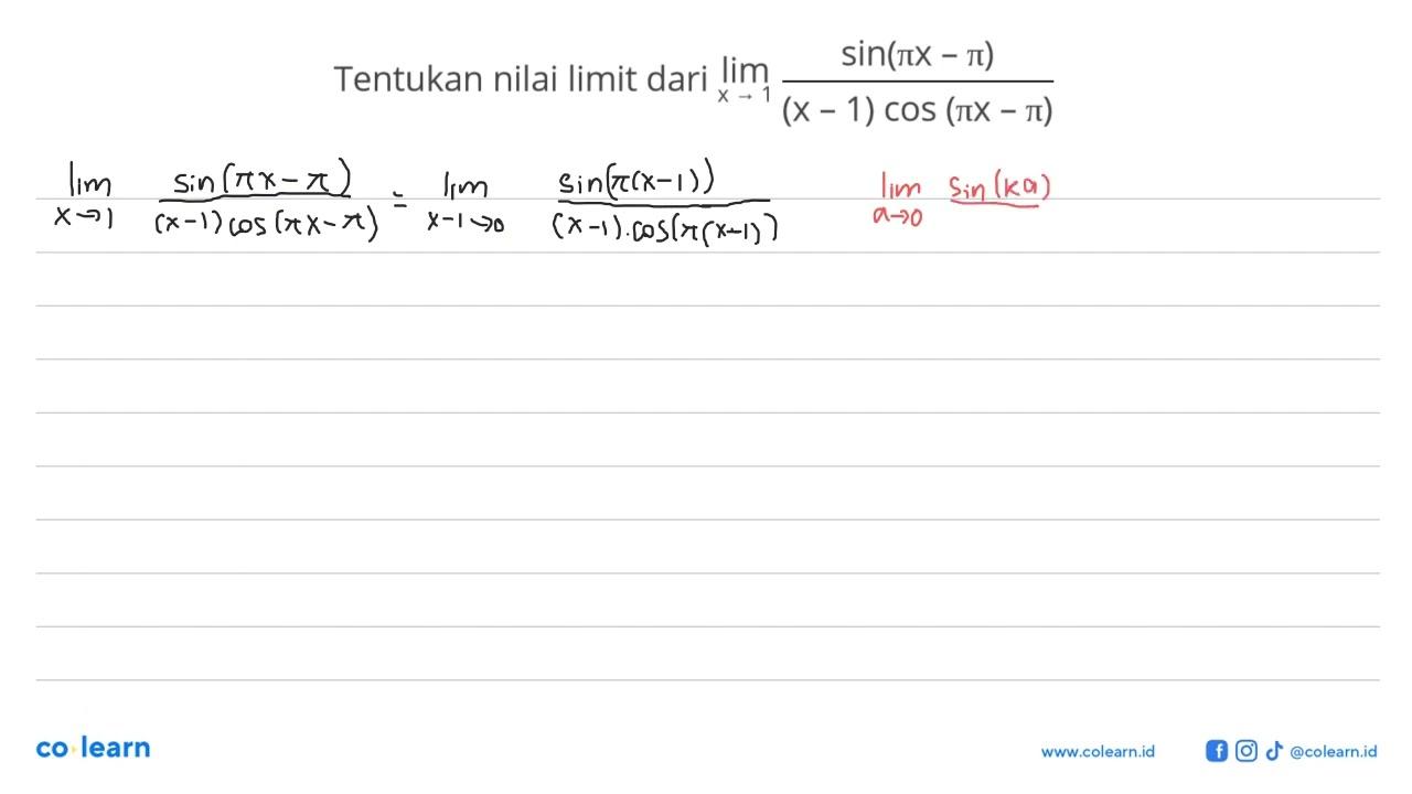 Tentukan nilai limit dari Iim x->1 sin(pi x-pi)/(x-1)cos(pi