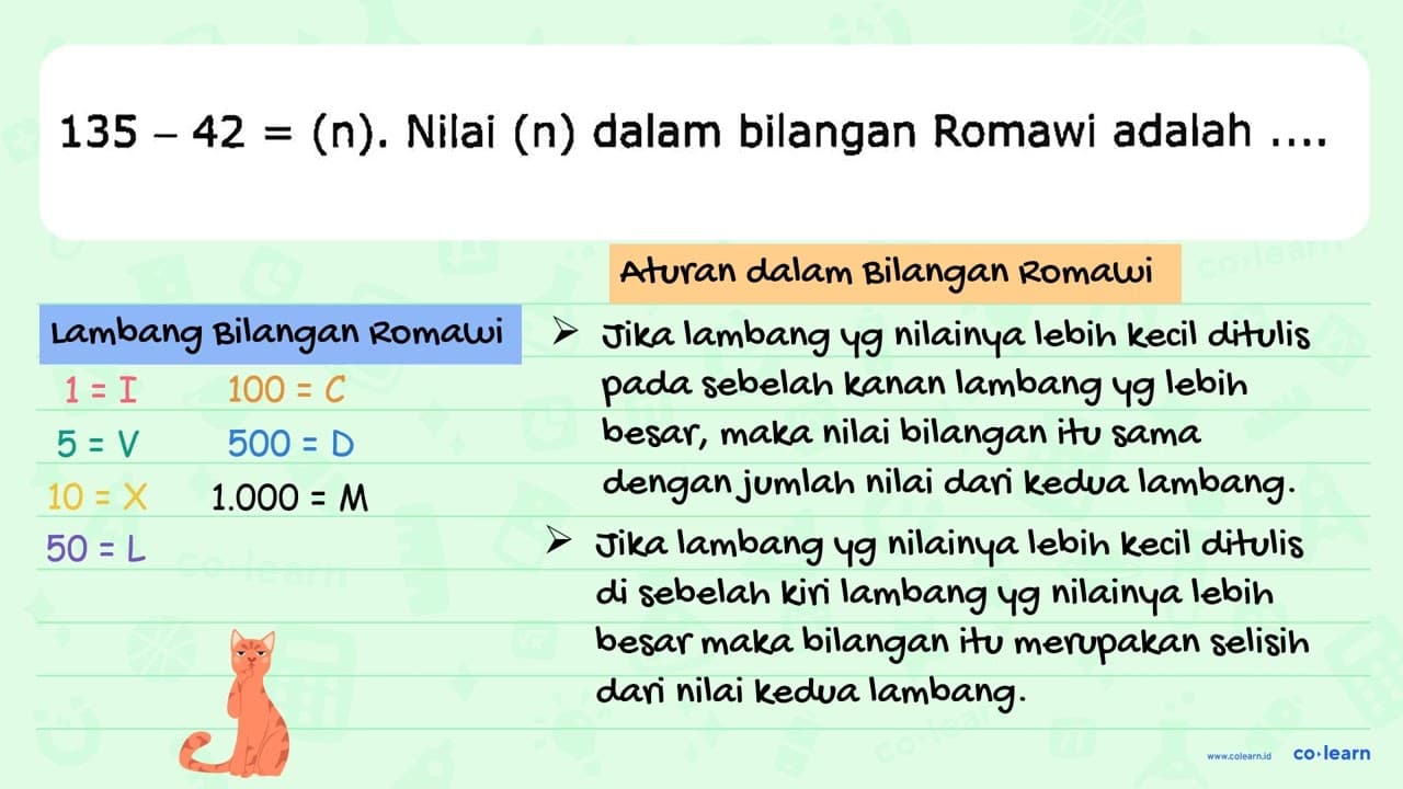 135-42=(n) . Nilai (n) dalam bilangan Romawi adalah ....