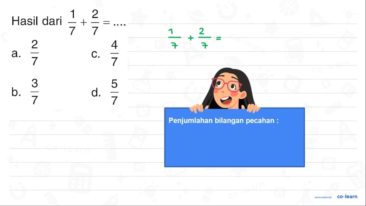 Hasil dari (1)/(7)+(2)/(7)=... a. (2)/(7) C. (4)/(7) b.