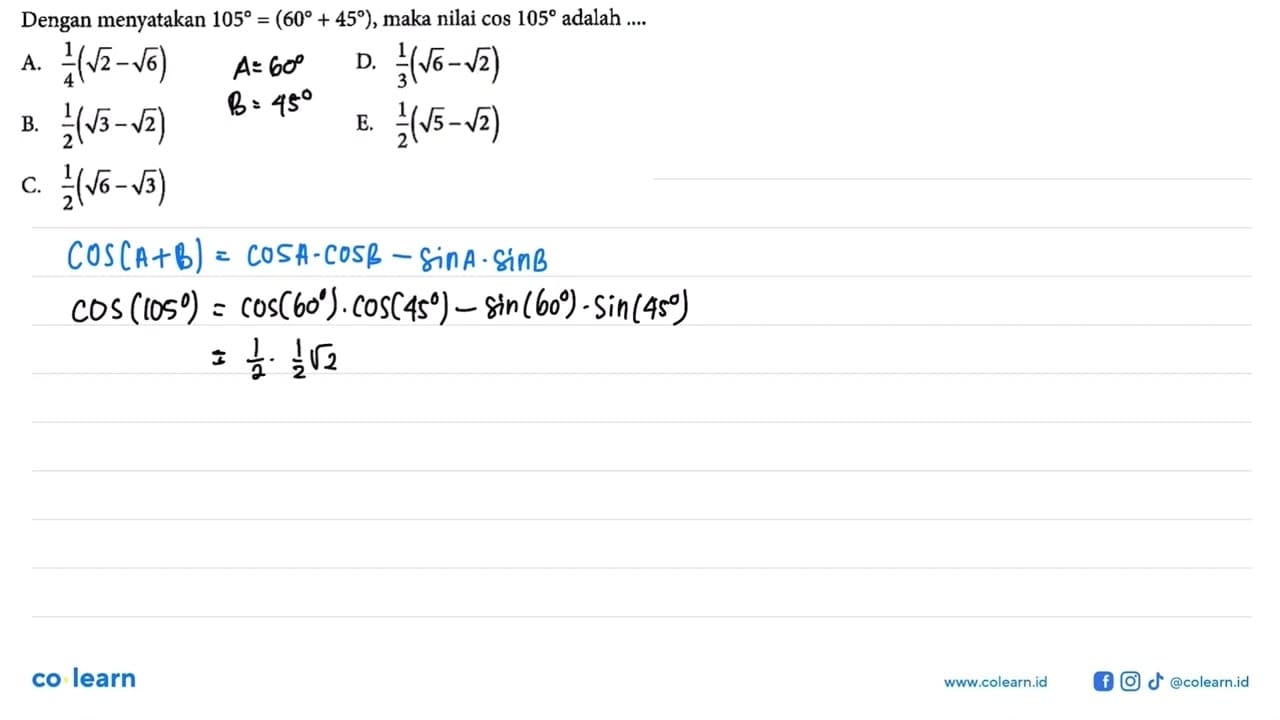 Dengan menyatakan 105=(60+45), maka nilai cos 105