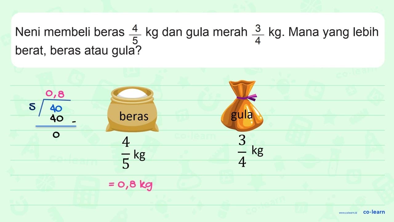 Neni membeli beras 4/5 kg dan gula merah 3/4 kg. Mana yang