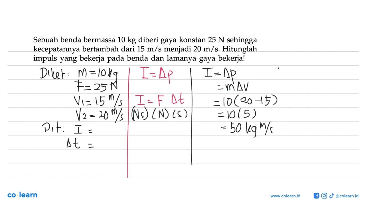 Sebuah benda bermassa 10 kg diberi gaya konstan 25 N