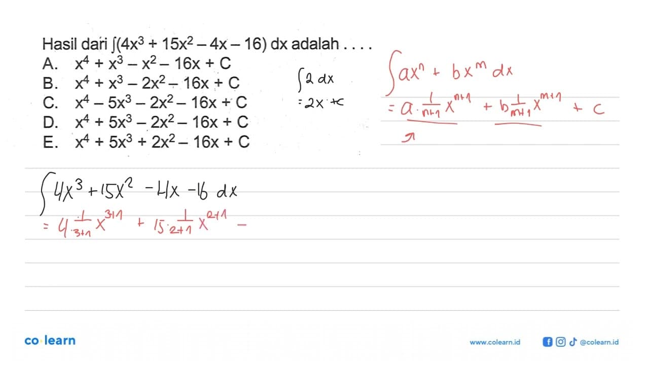 Hasil dari integral (4x^3+15x^2-4x-16) dx adalah ...