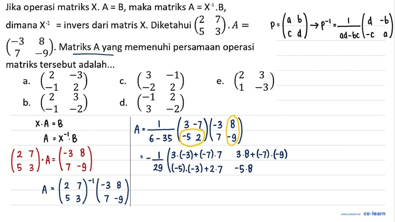 Jika operasi matriks X.A=B, maka matriks A =X^(-1).B,