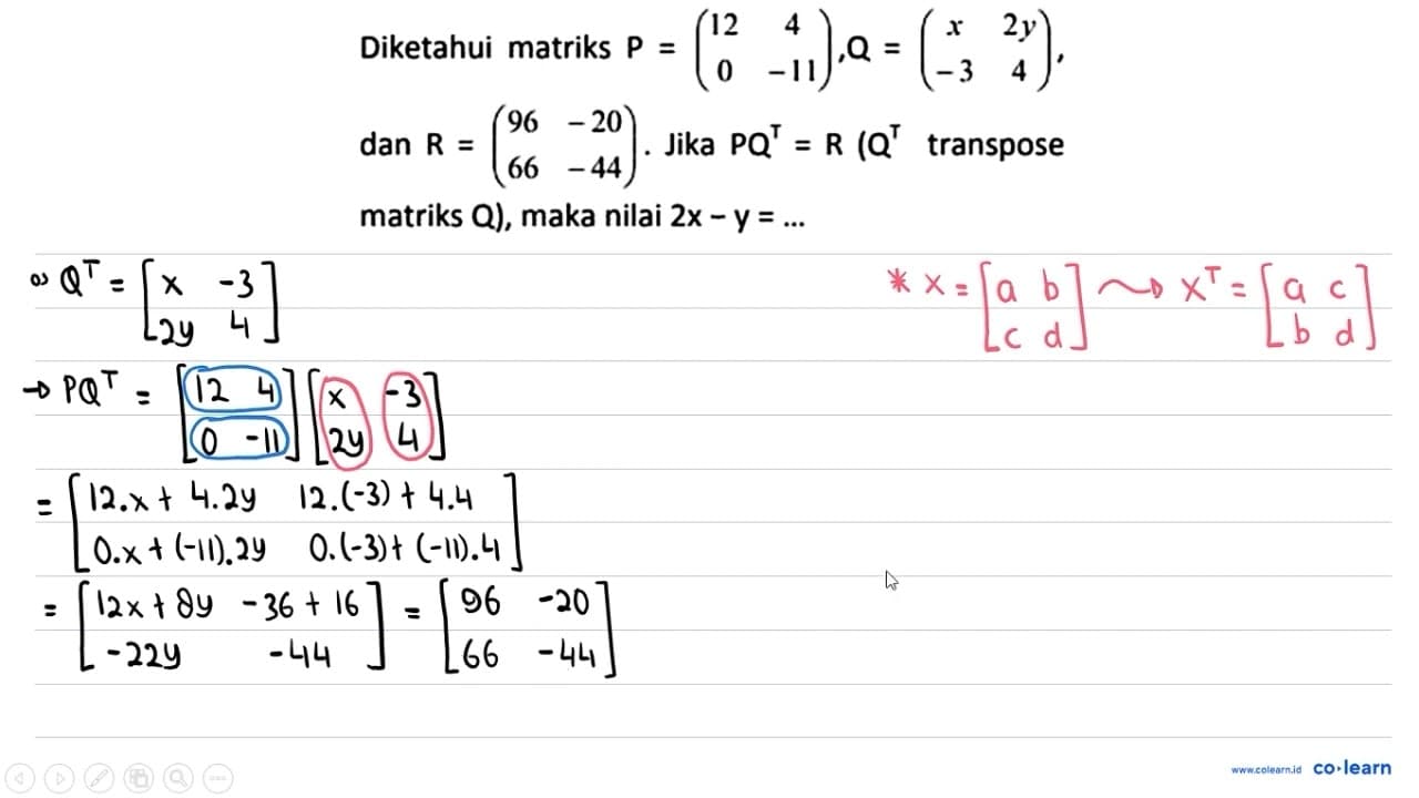 Diketahui matriks P=(12 4 0 -11), Q=(x 2y -3 4) , dan R=(96