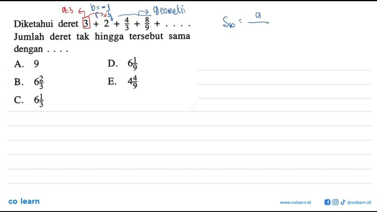 Diketahui deret 3+2+4/3+8/9+... Jumlah deret tak hingga