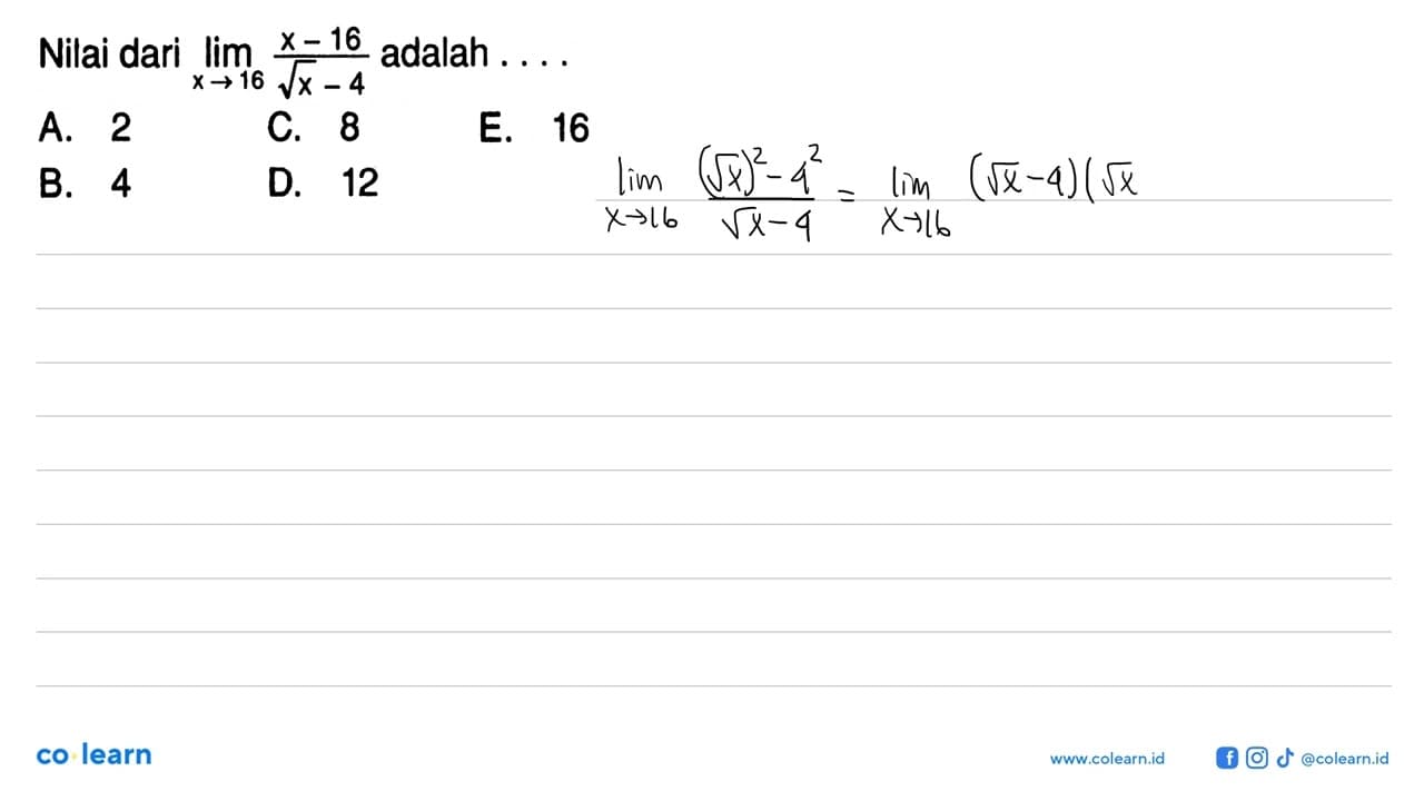 Nilai dari lim x->16(x-16)/(akar(x)-4) adalah ....