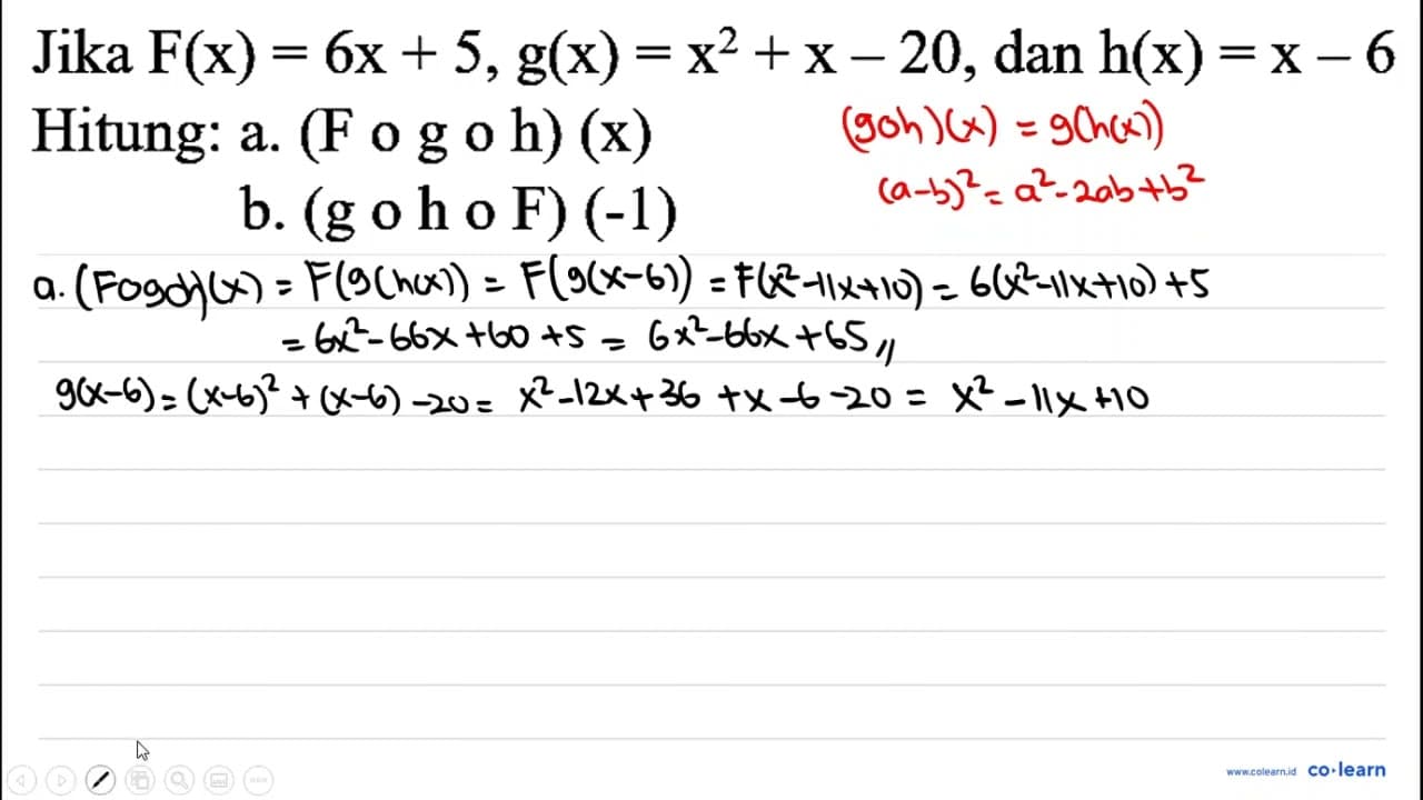 Jika F(x)=6 x+5, g(x)=x^(2)+x-20 , dan h(x)=x-6 Hitung: a.